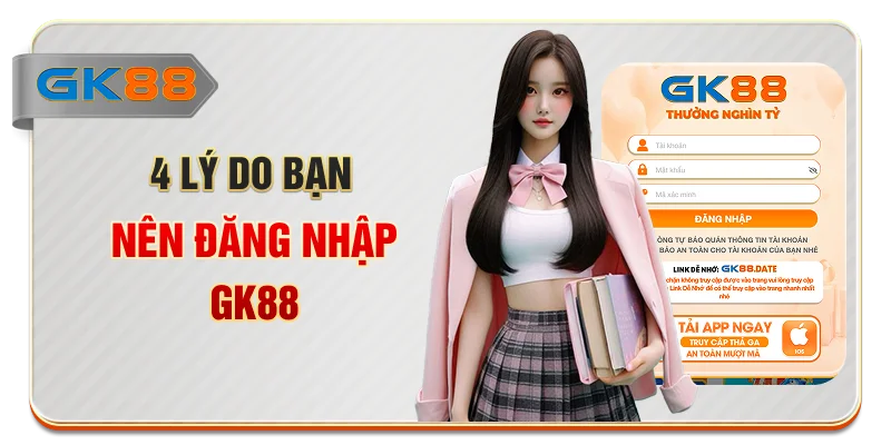 4 lý do bạn nên đăng nhập GK88