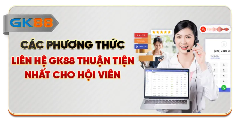 Các phương thức liên hệ GK88 thuận tiện nhất cho hội viên
