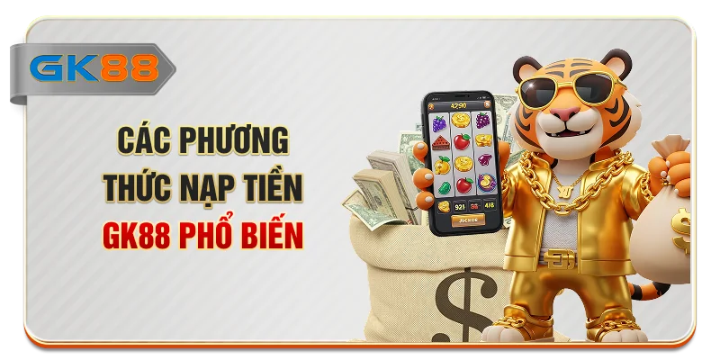 Các phương thức nạp tiền GK88 phổ biến