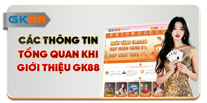 Các thông tin tổng quan khi giới thiệu GK88