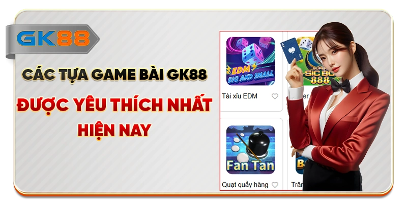Các tựa game bài GK88 được yêu thích nhất hiện nay