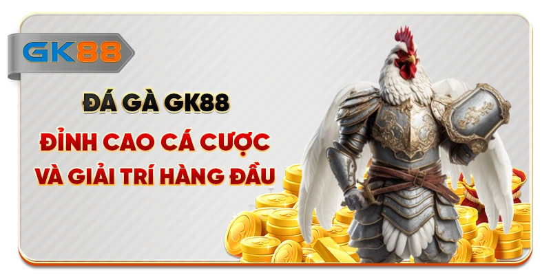 Đá Gà GK88 - Đỉnh Cao Cá Cược Và Giải Trí Hàng Đầu