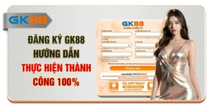 Đăng Ký GK88 - Hướng Dẫn Thực Hiện Thành Công 100%