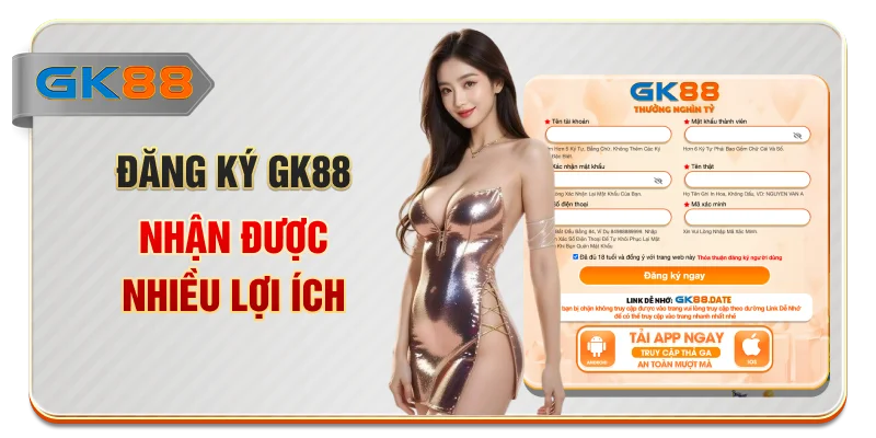 Đăng ký GK88 nhận được nhiều lợi ích