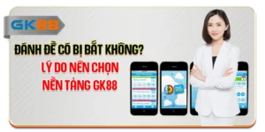 Đánh Đề Có Bị Bắt Không? Lý Do Nên Chọn Nền Tảng GK88