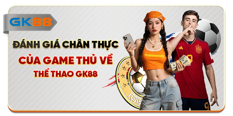 Đánh giá chân thực của game thủ về thể thao GK88