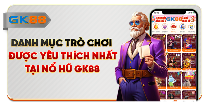Danh mục trò chơi được yêu thích nhất tại nổ hũ GK88