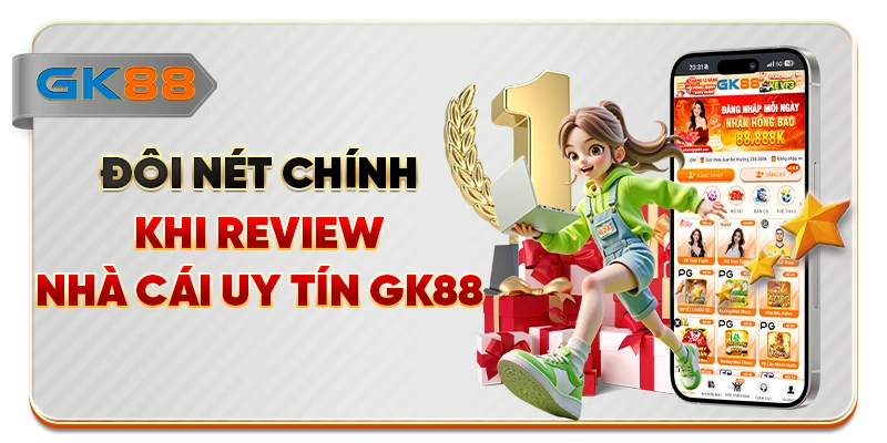 Đôi nét chính khi review nhà cái uy tín GK88