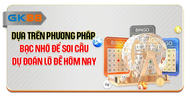 Dựa trên phương pháp bạc nhớ để soi cầu dự đoán lô đề hôm nay