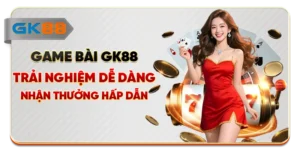 Game Bài GK88 - Trải Nghiệm Dễ Dàng Nhận Thưởng Hấp Dẫn