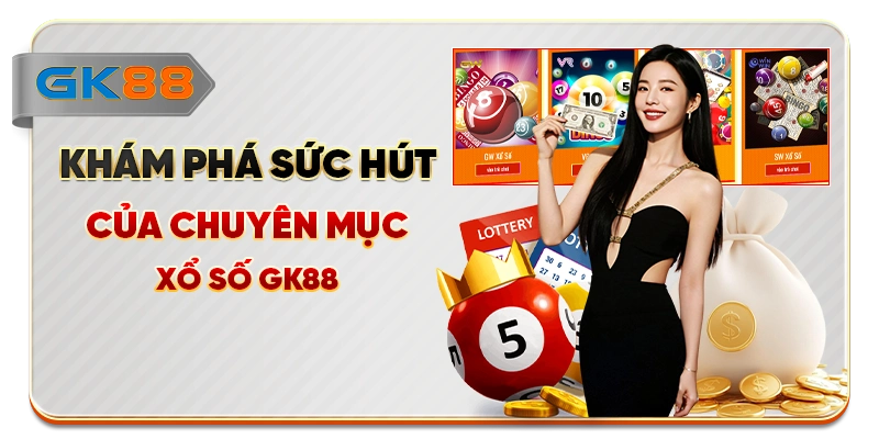 Khám phá sức hút của chuyên mục xổ số GK88