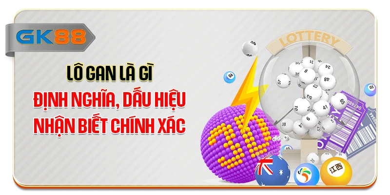 Lô Gan Là Gì - Định Nghĩa, Dấu Hiệu Nhận Biết Chính Xác