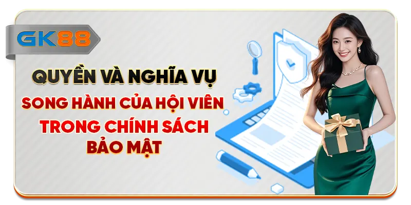 Quyền và nghĩa vụ song hành của hội viên trong chính sách bảo mật