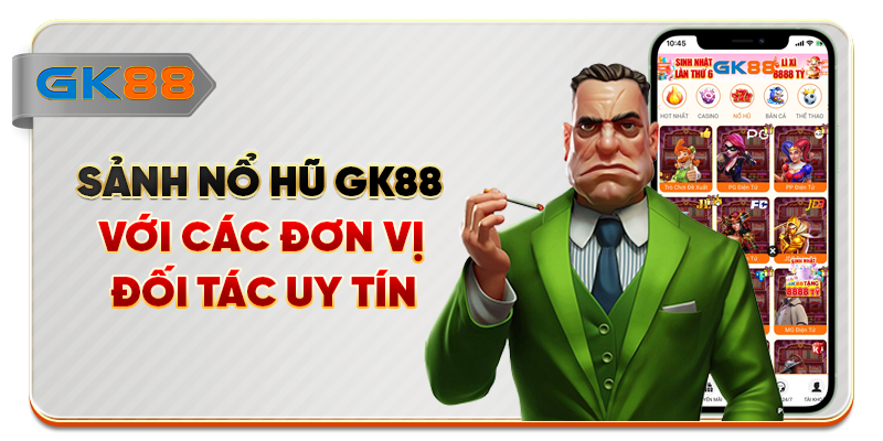  Sảnh nổ hũ GK88 với các đơn vị đối tác uy tín