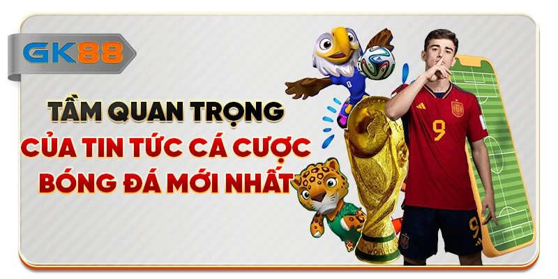 Tầm quan trọng của tin tức cá cược bóng đá mới nhất