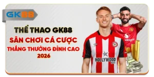 Thể Thao GK88 - Sân Chơi Cá Cược, Thắng Đỉnh Cao 2026