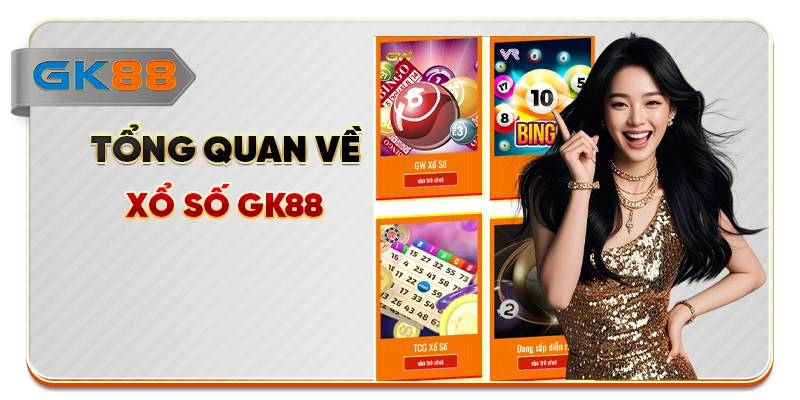 Tổng quan về xổ số GK88