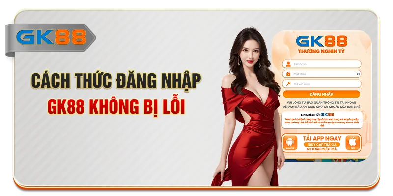 Cách thức đăng nhập GK88 không bị lỗi